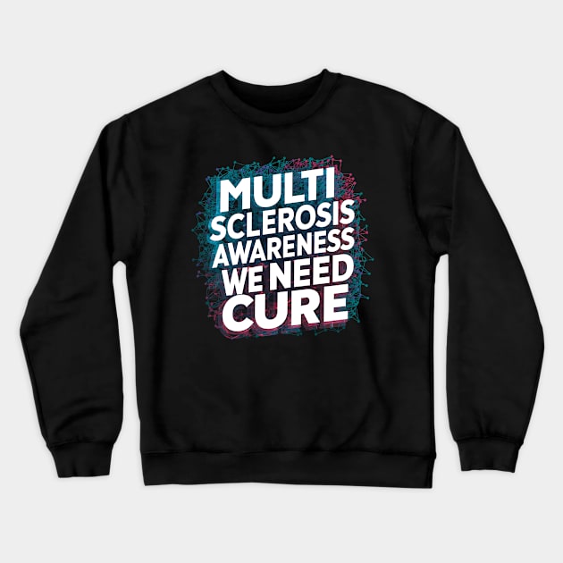 Multiple Sclerosis Awareness We Need Crewneck Sweatshirt by NomiCrafts